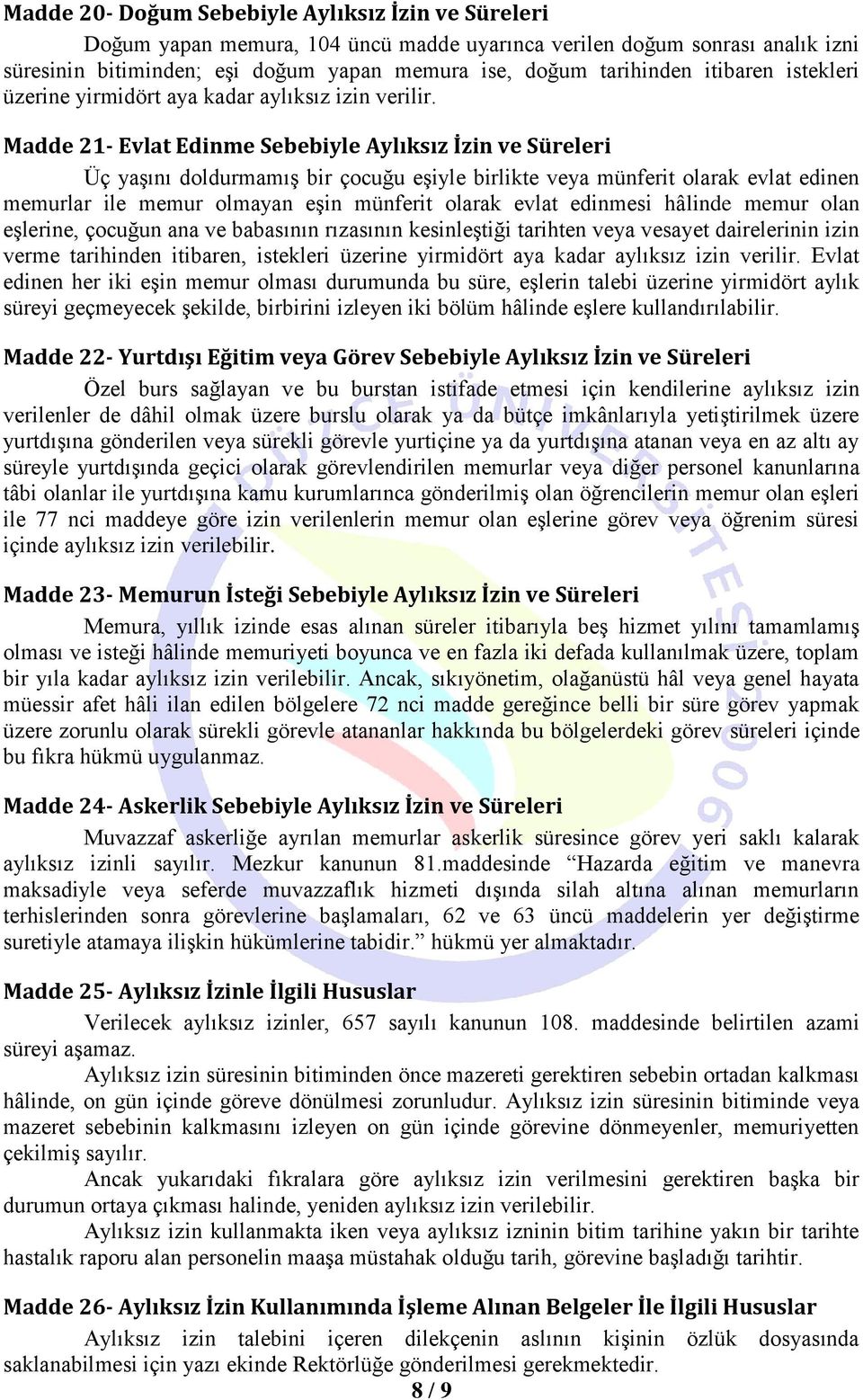 Madde 21- Evlat Edinme Sebebiyle Aylıksız İzin ve Süreleri Üç yaşını doldurmamış bir çocuğu eşiyle birlikte veya münferit olarak evlat edinen memurlar ile memur olmayan eşin münferit olarak evlat