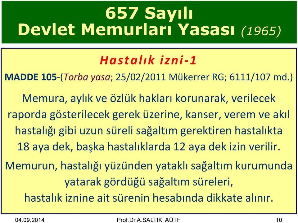 hastalığı gibi uzun süreli sağaltım gerektiren hastalıkta 18 aya dek, başka hastalıklarda 12 aya dek izin