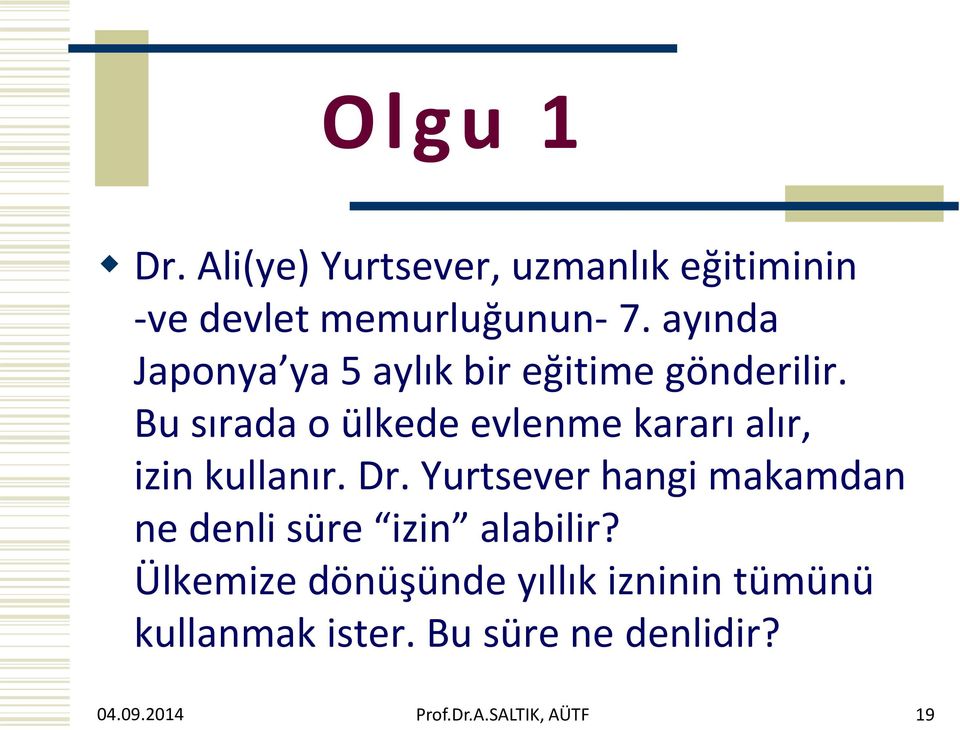 Bu sırada o ülkede evlenme kararı alır, izin kullanır. Dr.