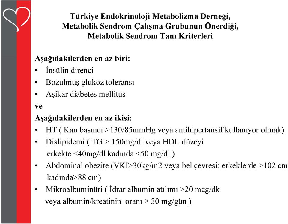 antihipertansif kullanıyor olmak) Dislipidemi id i ( TG > 150mg/dl veya HDL düzeyi erkekte <40mg/dl kadında <50 mg/dl ) Abdominal obezite