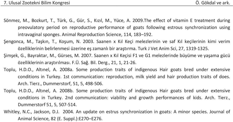 Animal Reproduction Science, 114, 183 192. Şengonca, M., Taşkın, T., Koşum, N. 2003.