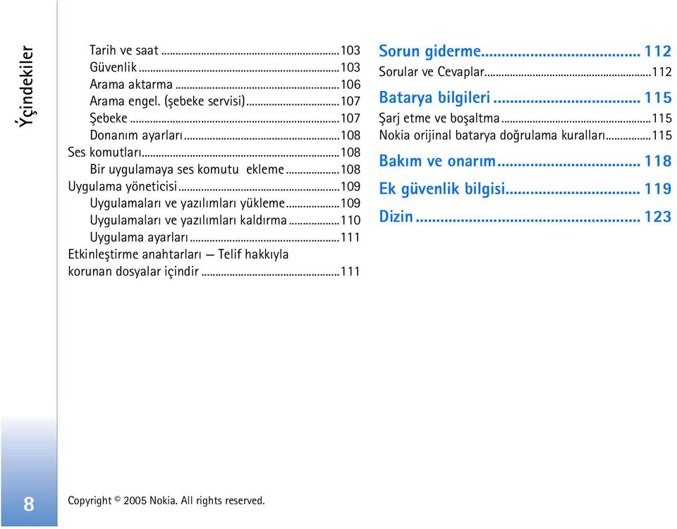 ..110 Uygulama ayarlarý...111 Etkinleþtirme anahtarlarý Telif hakkýyla korunan dosyalar içindir...111 Sorun giderme... 112 Sorular ve Cevaplar.