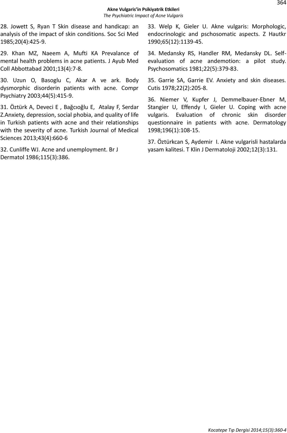 Body dysmorphic disorderin patients with acne. Compr Psychiatry 2003;44(5):415-9. 31. Öztürk A, Deveci E, Bağcıoğlu E, Atalay F, Serdar Z.