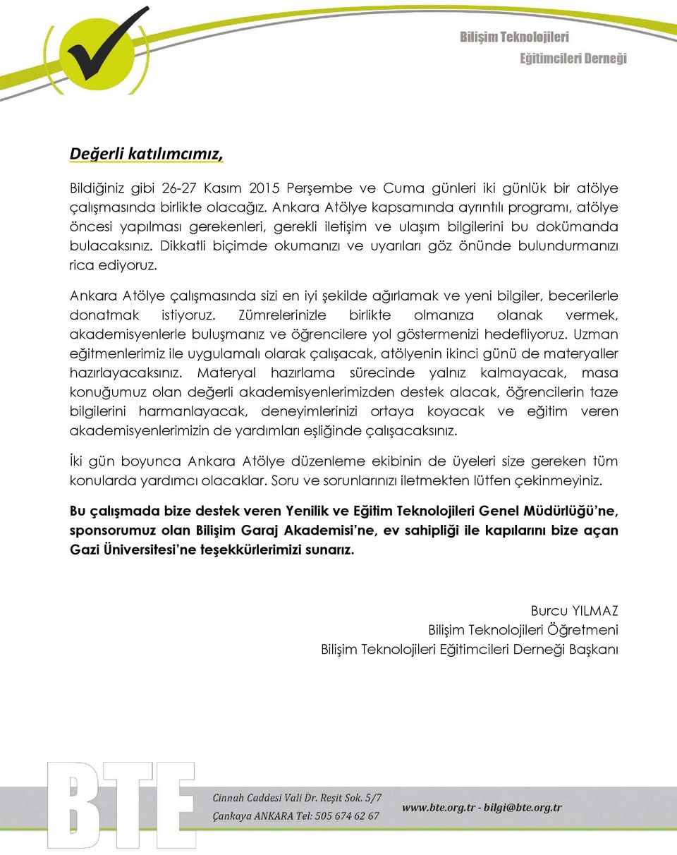 Dikkatli biçimde okumanızı ve uyarıları göz önünde bulundurmanızı rica ediyoruz. Ankara Atölye çalışmasında sizi en iyi şekilde ağırlamak ve yeni bilgiler, becerilerle donatmak istiyoruz.