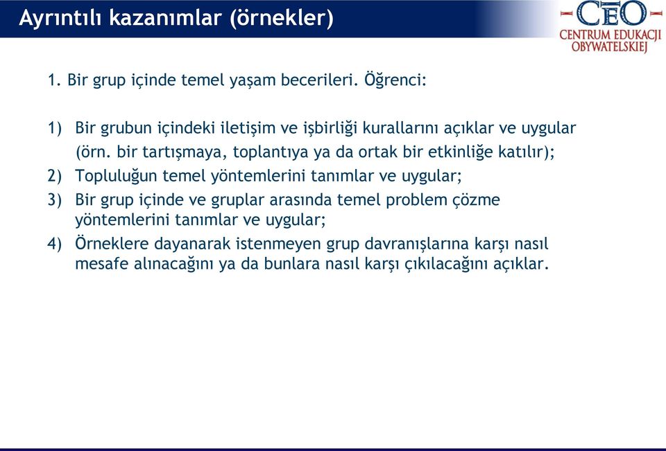 bir tartışmaya, toplantıya ya da ortak bir etkinliğe katılır); 2) Topluluğun temel yöntemlerini tanımlar ve uygular; 3) Bir