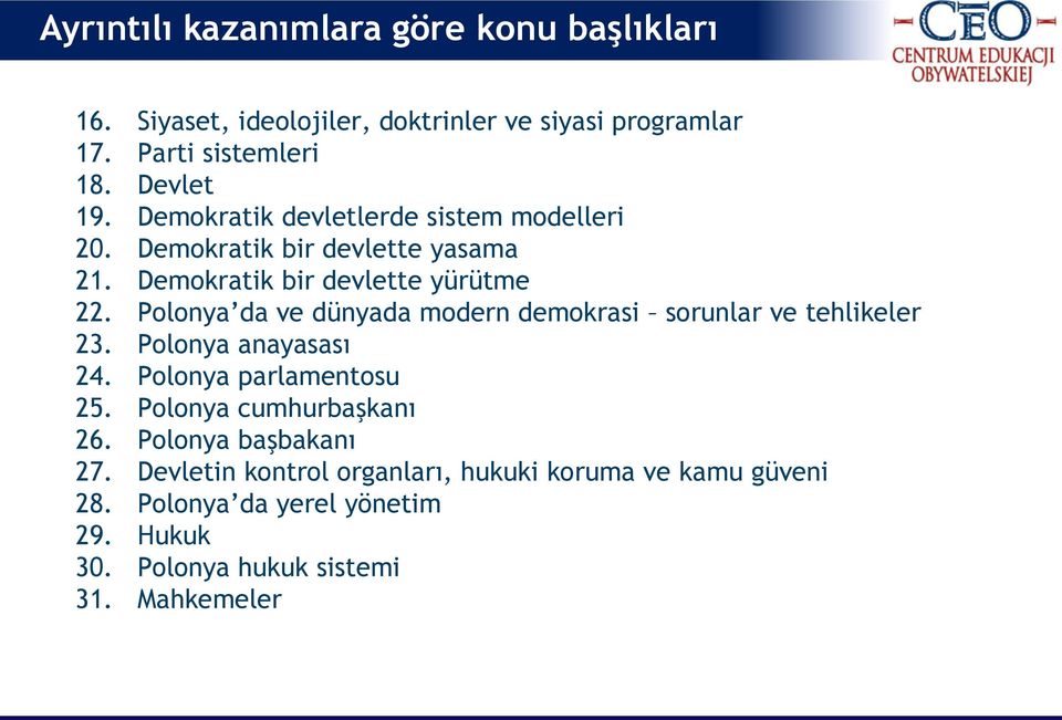 Polonya da ve dünyada modern demokrasi sorunlar ve tehlikeler 23. Polonya anayasası 24. Polonya parlamentosu 25. Polonya cumhurbaşkanı 26.