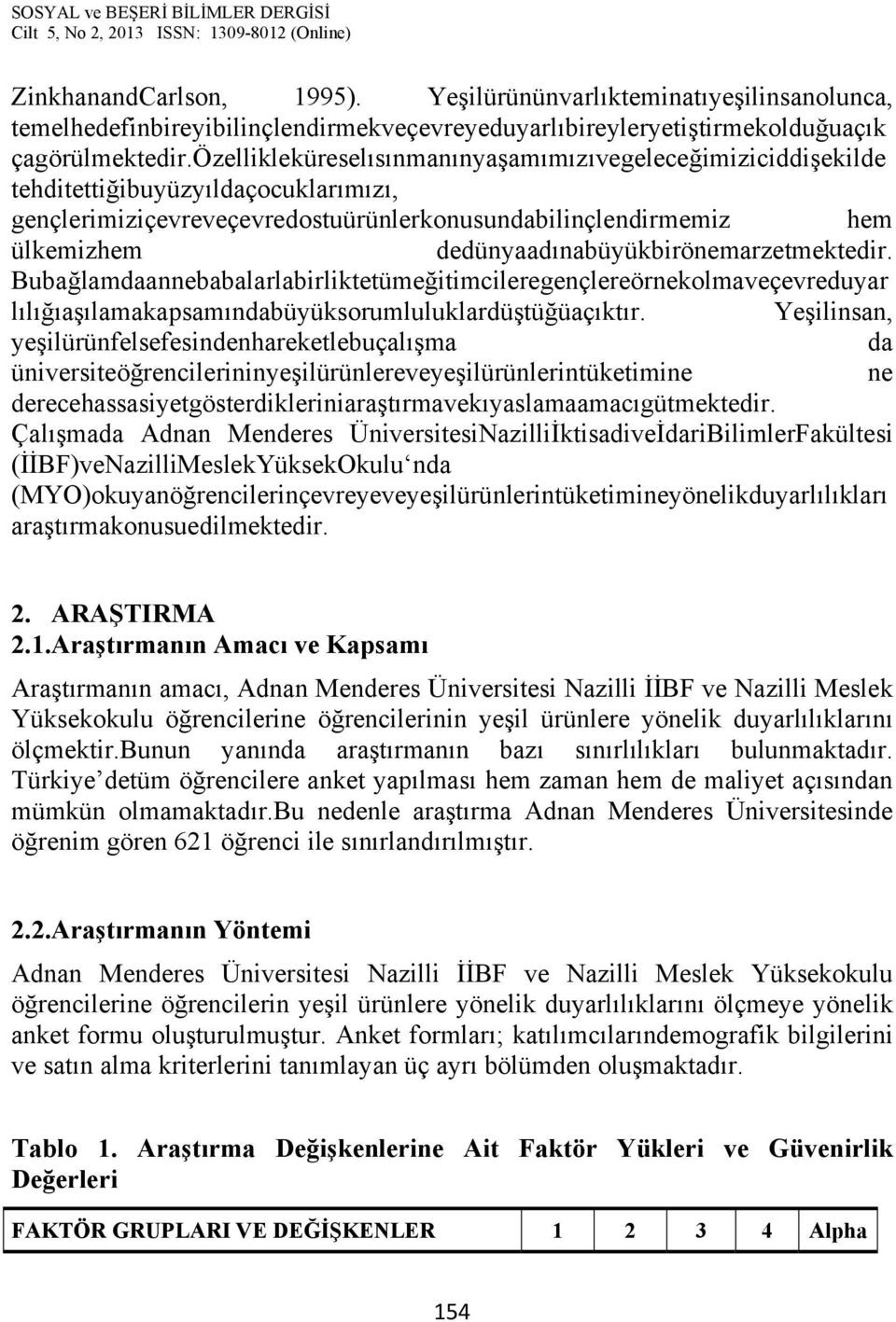 dedünyaadınabüyükbirönemarzetmektedir. Bubağlamdaannebabalarlabirliktetümeğitimcileregençlereörnekolmaveçevreduyar lılığıaşılamakapsamındabüyüksorumluluklardüştüğüaçıktır.