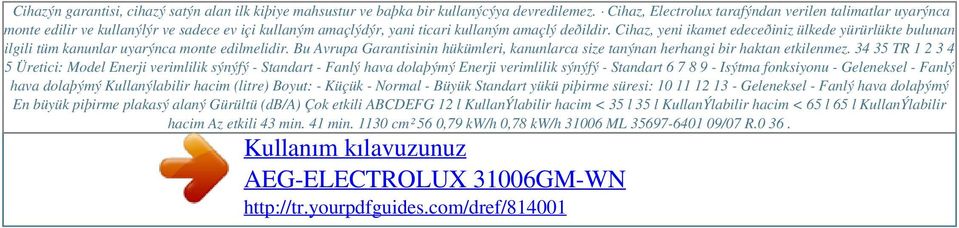 Cihaz, yeni ikamet edeceðiniz ülkede yürürlükte bulunan ilgili tüm kanunlar uyarýnca monte edilmelidir. Bu Avrupa Garantisinin hükümleri, kanunlarca size tanýnan herhangi bir haktan etkilenmez.