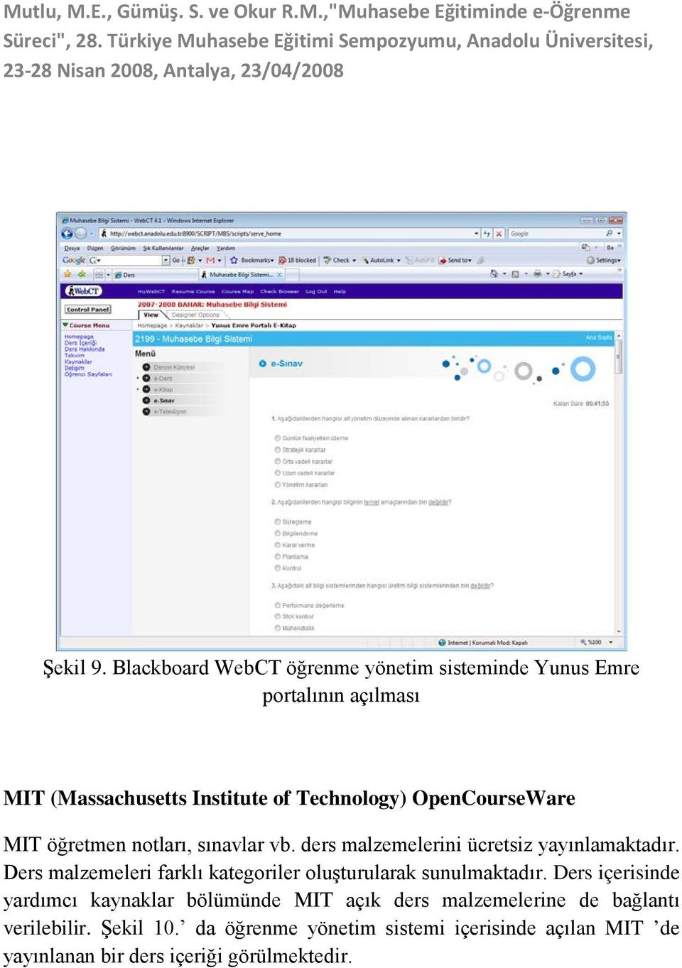 OpenCourseWare MIT öğretmen notları, sınavlar vb. ders malzemelerini ücretsiz yayınlamaktadır.