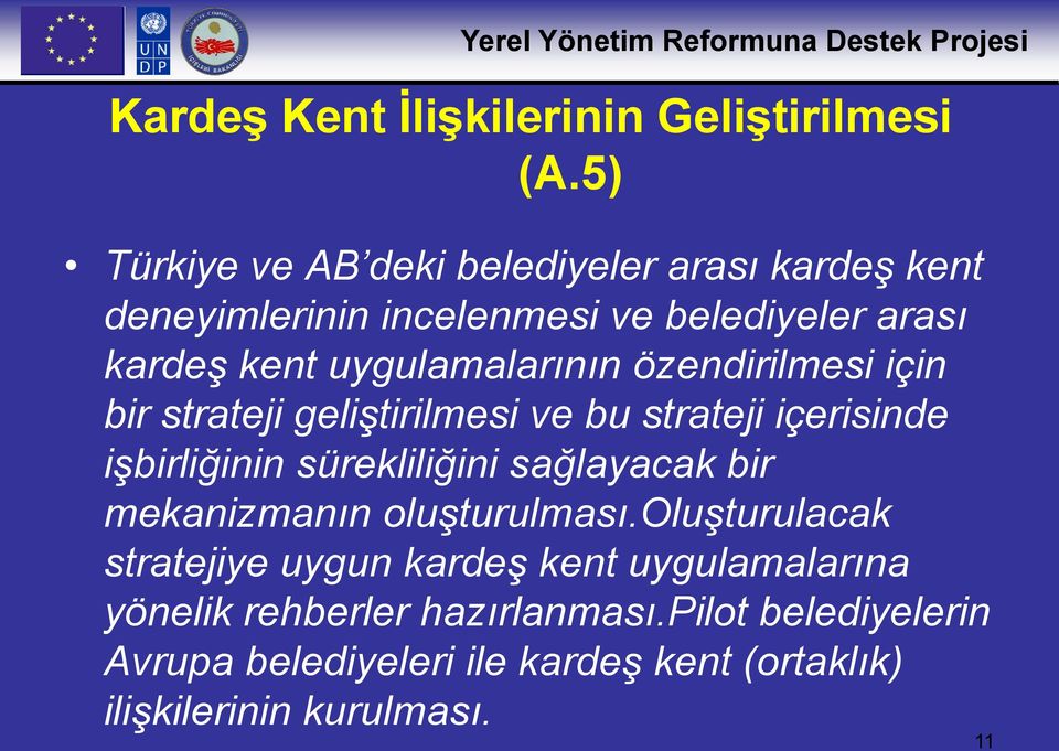 uygulamalarının özendirilmesi için bir strateji geliştirilmesi ve bu strateji içerisinde işbirliğinin sürekliliğini