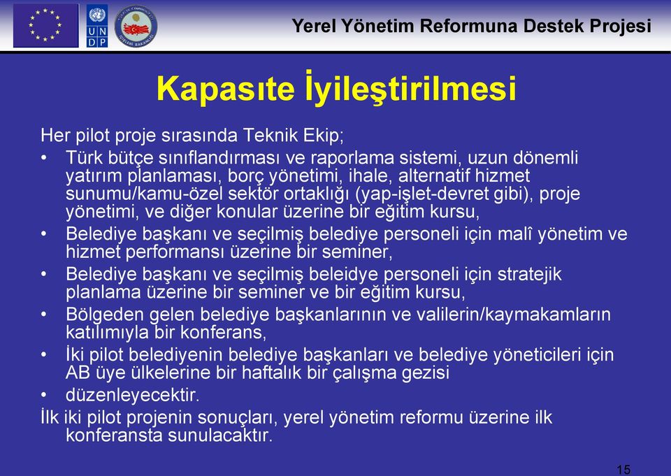 performansı üzerine bir seminer, Belediye başkanı ve seçilmiş beleidye personeli için stratejik planlama üzerine bir seminer ve bir eğitim kursu, Bölgeden gelen belediye başkanlarının ve