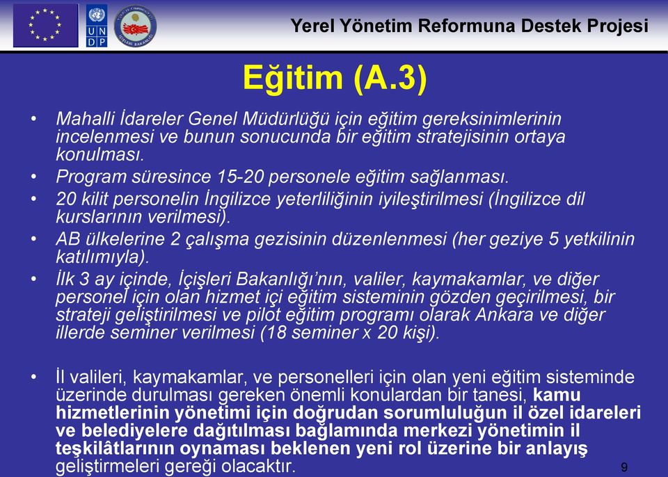 AB ülkelerine 2 çalışma gezisinin düzenlenmesi (her geziye 5 yetkilinin katılımıyla).