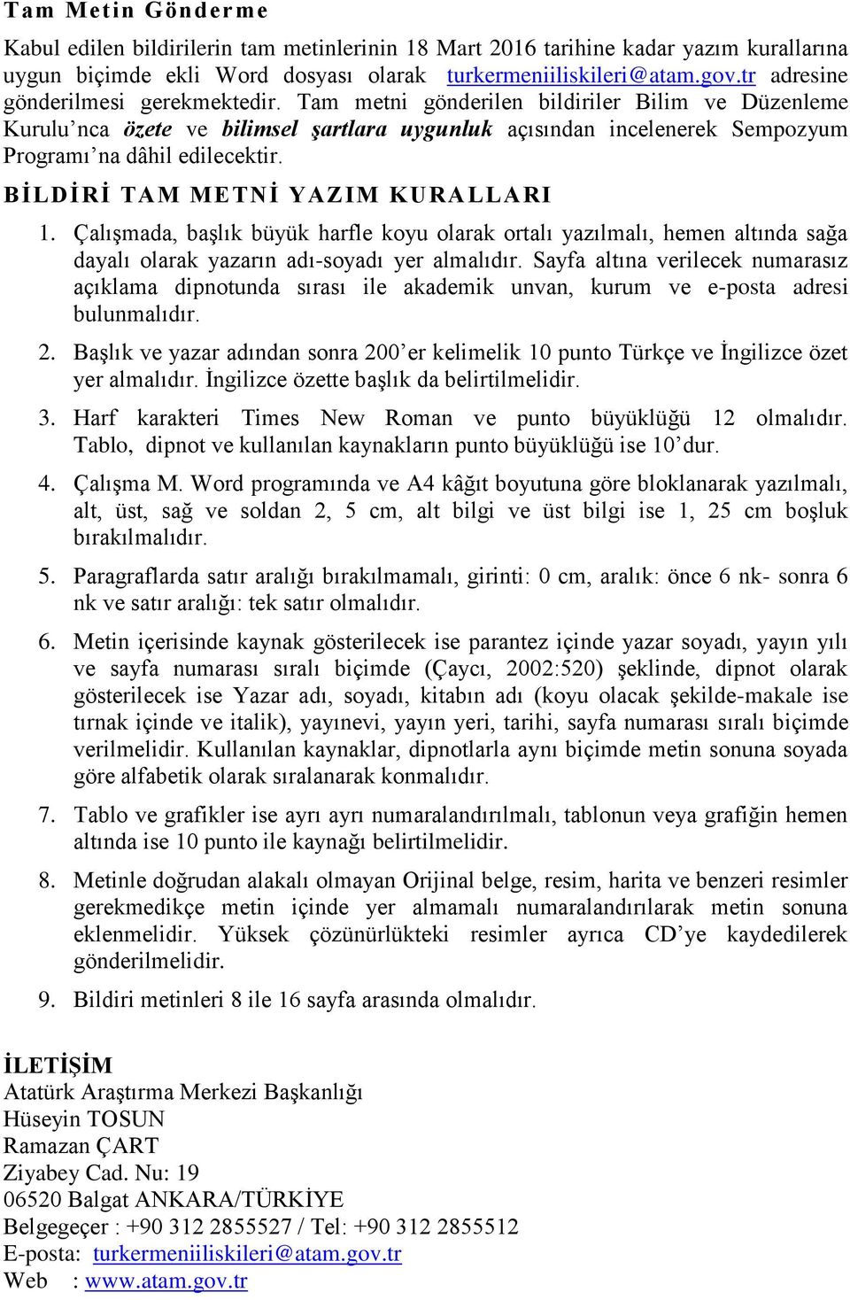 BİLDİRİ TAM METNİ YAZIM KURALLARI 1. ÇalıĢmada, baģlık büyük harfle koyu olarak ortalı yazılmalı, hemen altında sağa dayalı olarak yazarın adı-soyadı yer almalıdır.