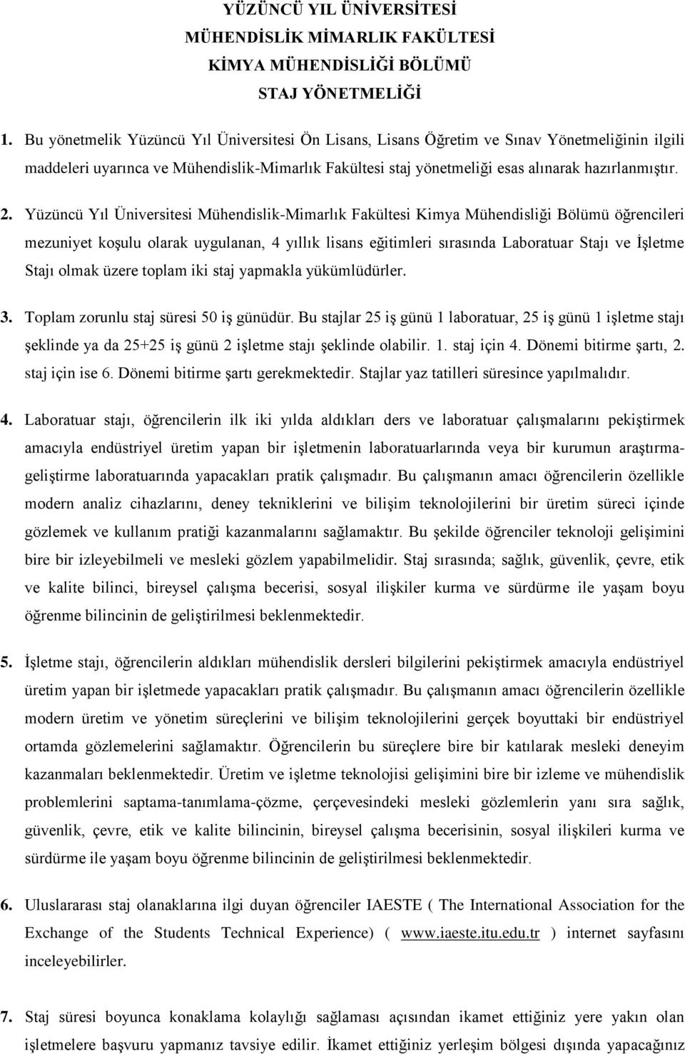 Yüzüncü Yıl Üniversitesi Mühendislik-Mimarlık Fakültesi Kimya Mühendisliği Bölümü öğrencileri mezuniyet koşulu olarak uygulanan, 4 yıllık lisans eğitimleri sırasında Laboratuar Stajı ve İşletme Stajı