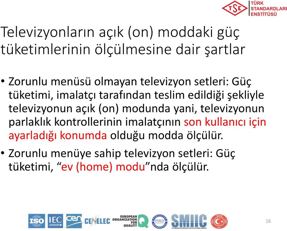 modunda yani, televizyonun parlaklık kontrollerinin imalatçının son kullanıcı için ayarladığı konumda