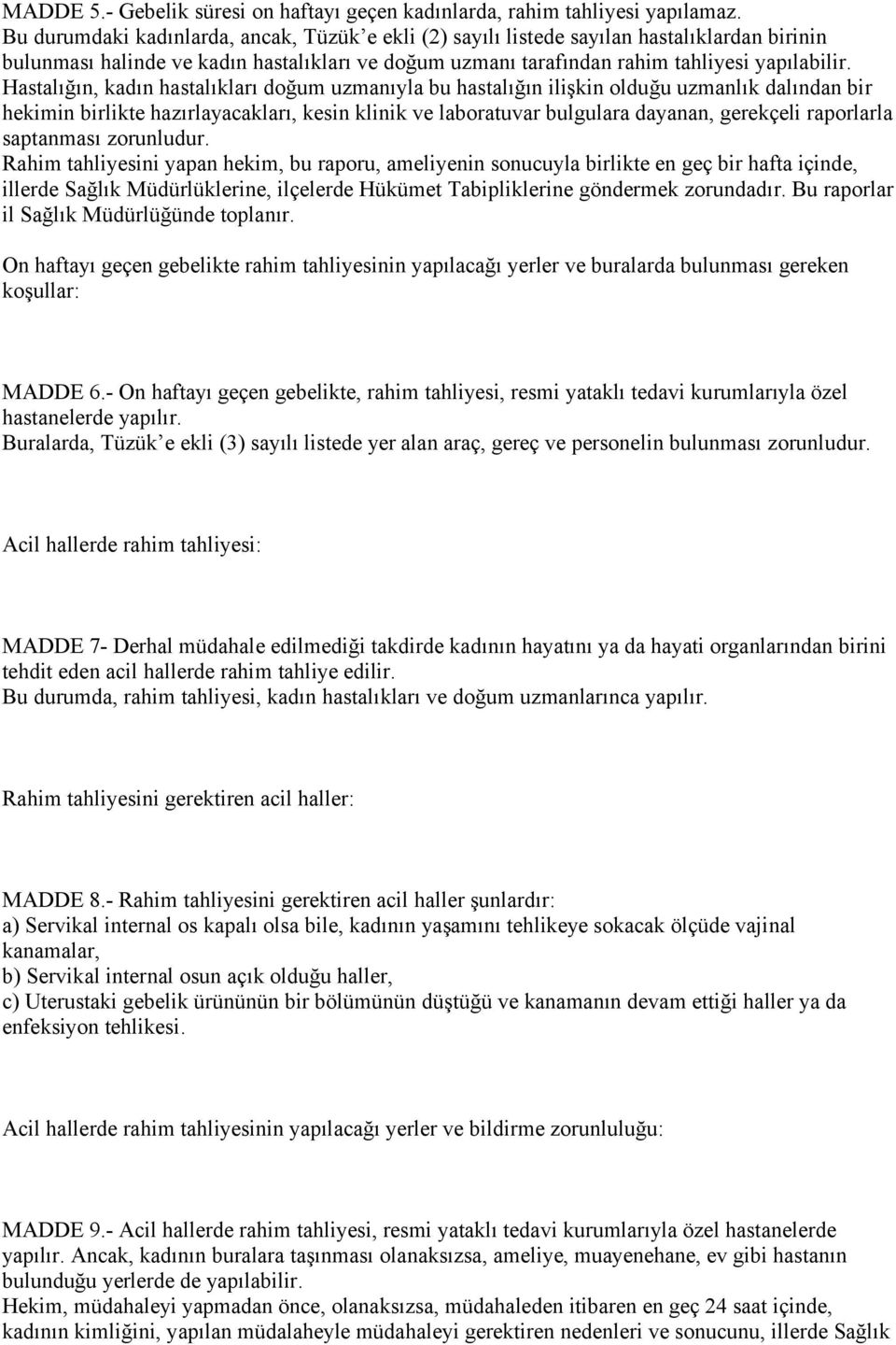 Hastalığın, kadın hastalıkları doğum uzmanıyla bu hastalığın ilişkin olduğu uzmanlık dalından bir hekimin birlikte hazırlayacakları, kesin klinik ve laboratuvar bulgulara dayanan, gerekçeli