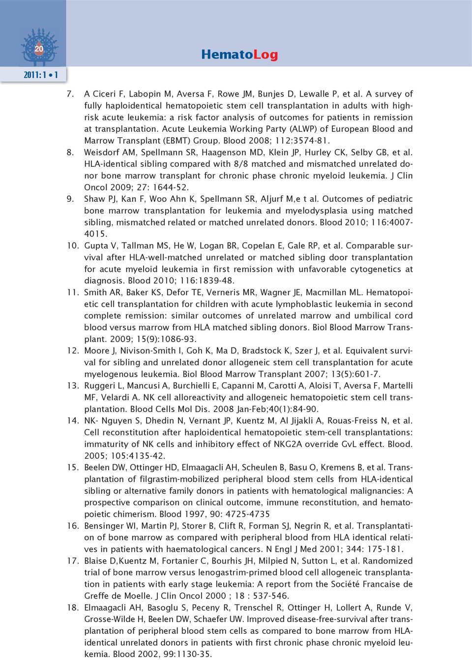 Acute Leukemia Working Party (ALWP) of European Blood and Marrow Transplant (EBMT) Group. Blood 2008; 112:3574-81. 8. Weisdorf AM, Spellmann SR, Haagenson MD, Klein JP, Hurley CK, Selby GB, et al.