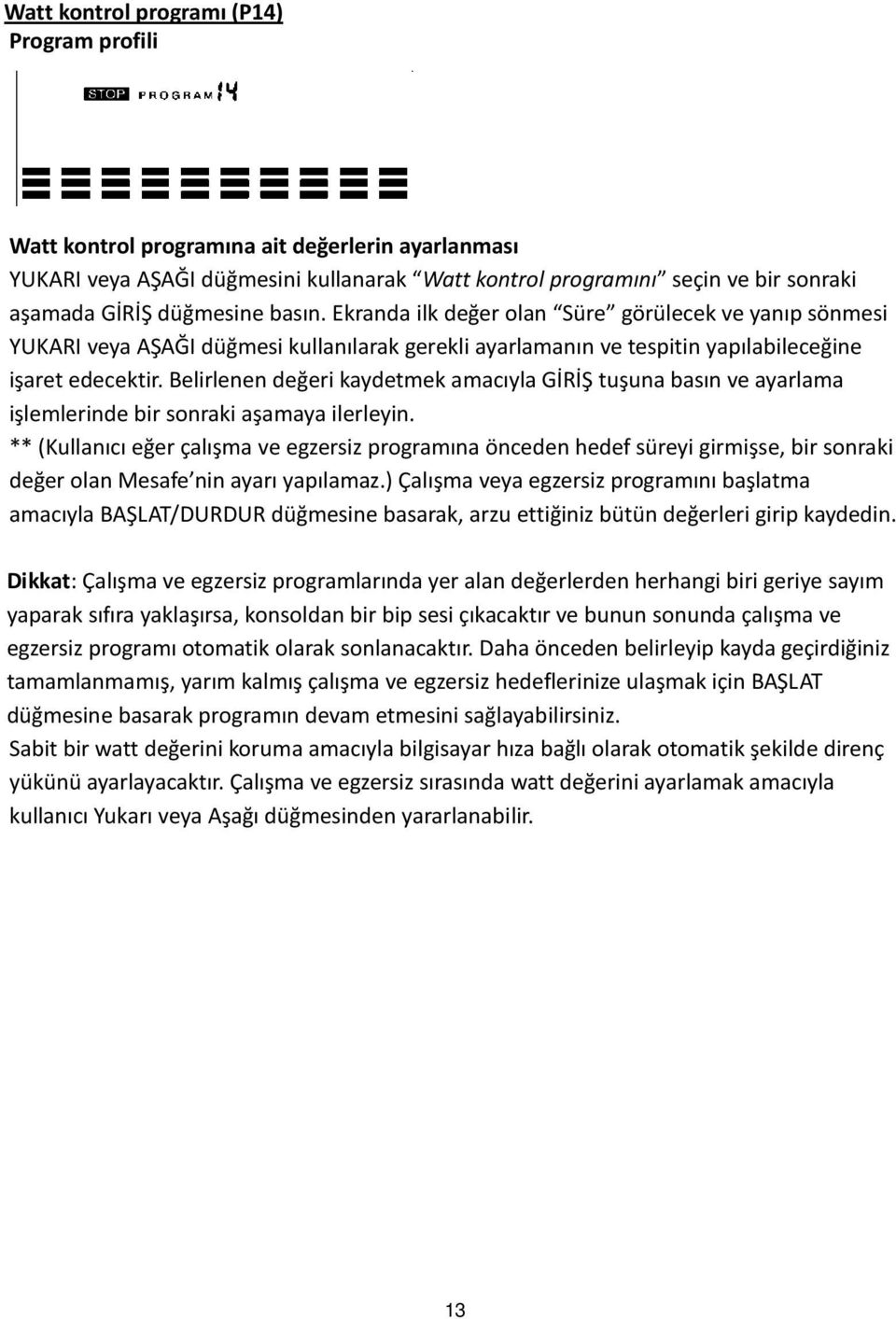 Belirlenen değeri kaydetmek amacıyla GİRİŞ tuşuna basın ve ayarlama işlemlerinde bir sonraki aşamaya ilerleyin.