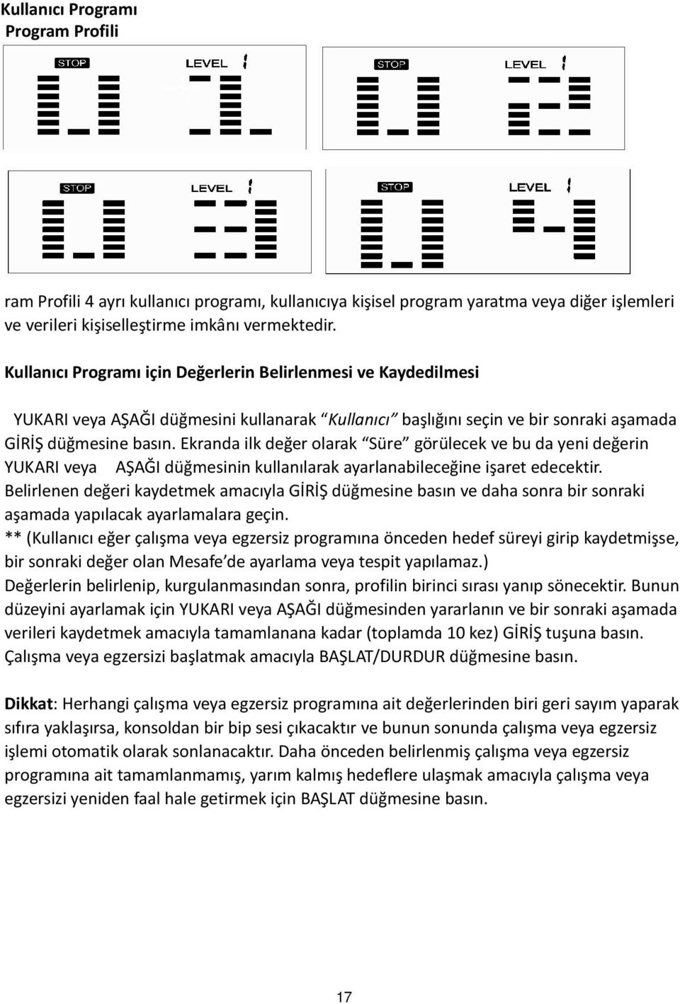 Ekranda ilk değer olarak Süre görülecek ve bu da yeni değerin YUKARI veya AŞAĞI düğmesinin kullanılarak ayarlanabileceğine işaret edecektir.