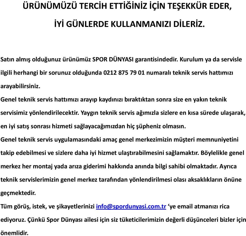 Genel teknik servis hattımızı arayıp kaydınızı bıraktıktan sonra size en yakın teknik servisimiz yönlendirilecektir.