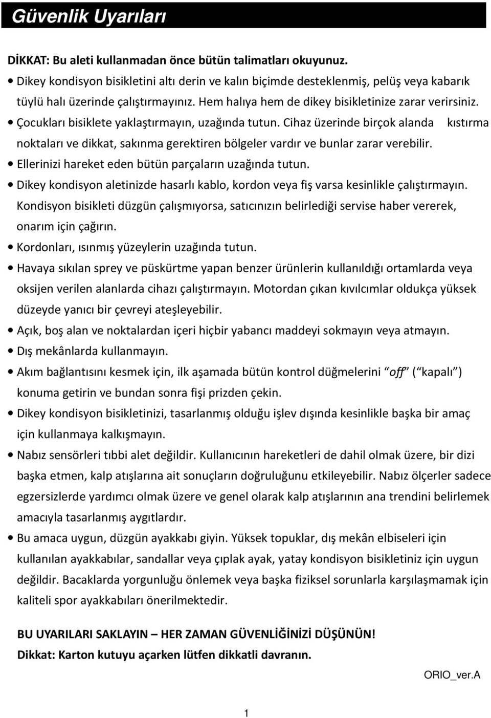 Çocukları bisiklete yaklaştırmayın, uzağında tutun. Cihaz üzerinde birçok alanda kıstırma noktaları ve dikkat, sakınma gerektiren bölgeler vardır ve bunlar zarar verebilir.