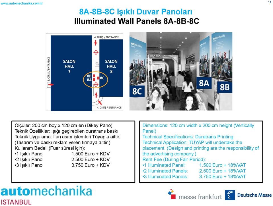 750 Euro + KDV Dimensions: 120 cm width x 200 cm height (Vertically Panel) Technical Specifications: Duratrans Printing placement.
