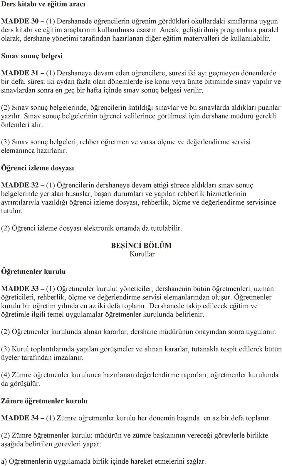 Sınav sonuç belgesi MADDE 31 (1) Dershaneye devam eden öğrencilere; süresi iki ayı geçmeyen dönemlerde bir defa, süresi iki aydan fazla olan dönemlerde ise konu veya ünite bitiminde sınav yapılır ve