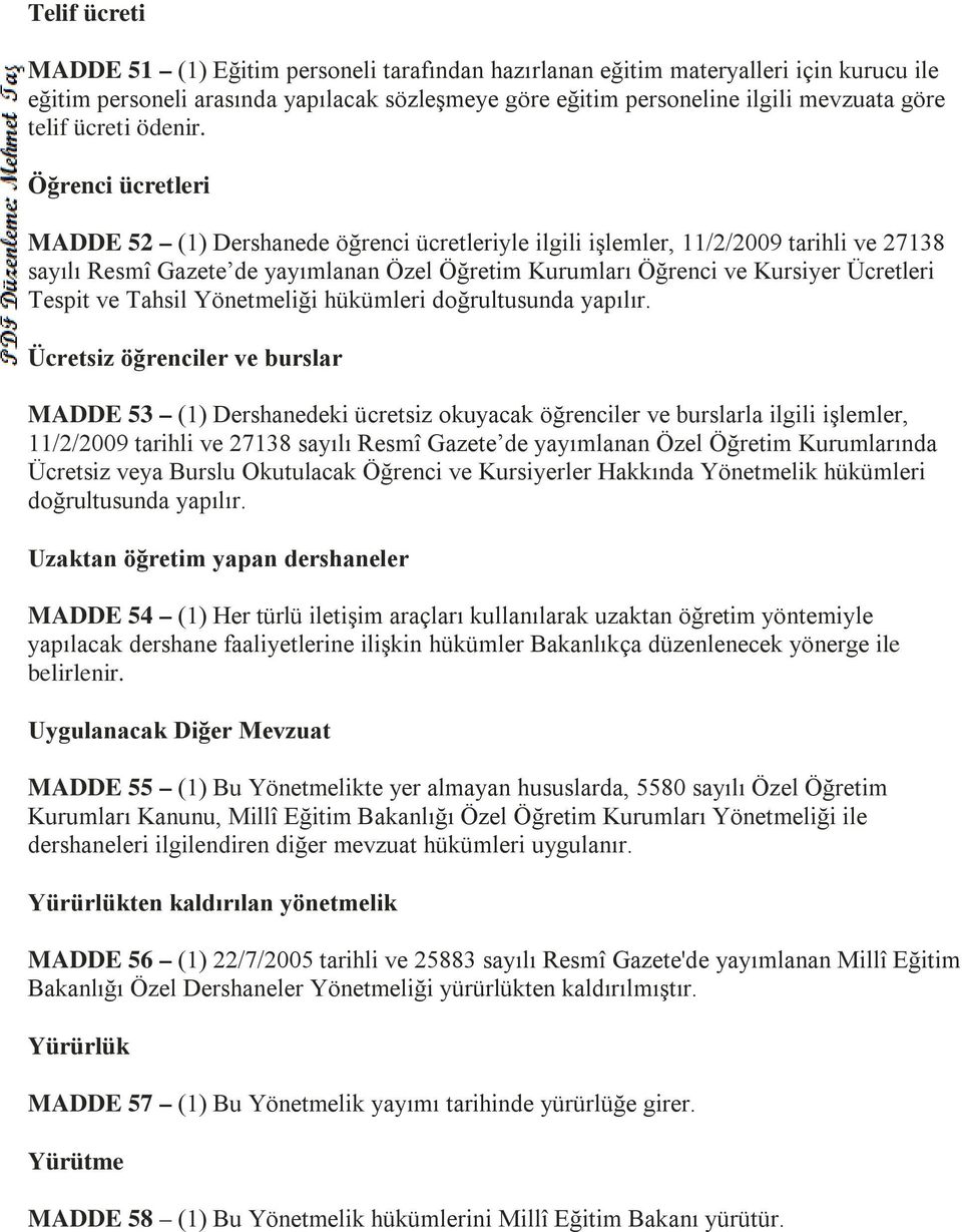 Öğrenci ücretleri MADDE 52 (1) Dershanede öğrenci ücretleriyle ilgili işlemler, 11/2/2009 tarihli ve 27138 sayılı Resmî Gazete de yayımlanan Özel Öğretim Kurumları Öğrenci ve Kursiyer Ücretleri