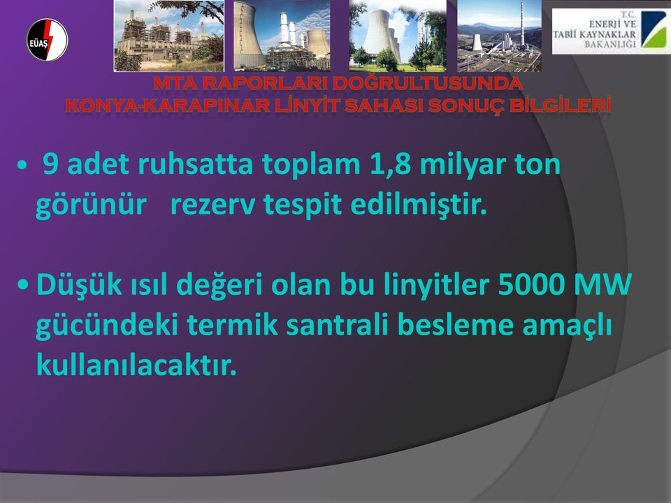 Düşük ısıl değeri olan bu linyitler 5000 MW