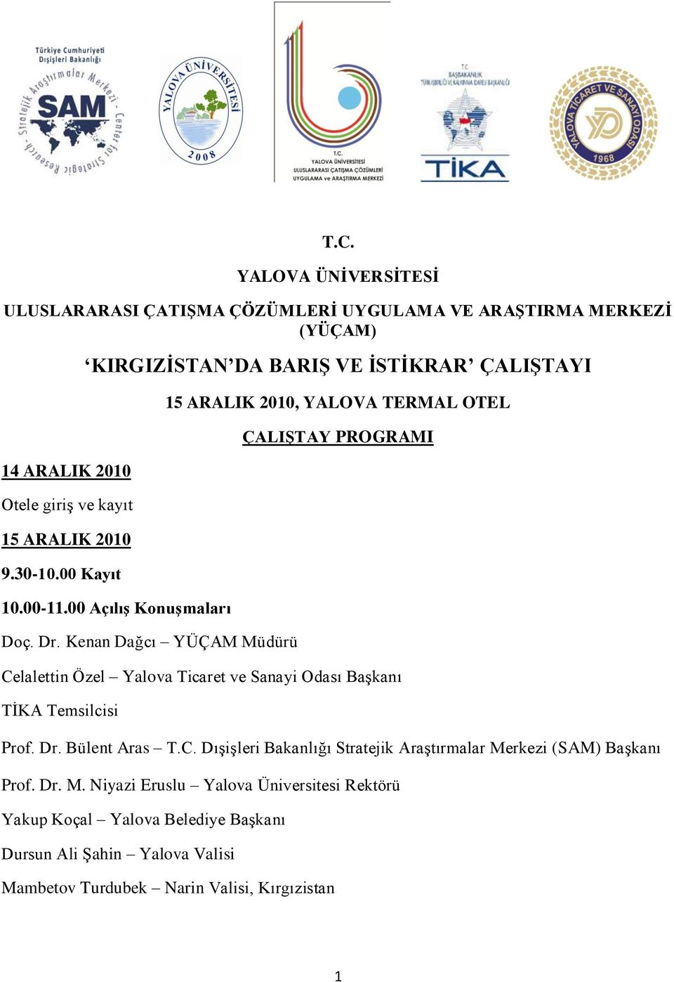 Kenan Dağcı YÜÇAM Müdürü 15 ARALIK 2010, YALOVA TERMAL OTEL ÇALIŞTAY PROGRAMI Celalettin Özel Yalova Ticaret ve Sanayi Odası BaĢkanı TĠKA Temsilcisi Prof. Dr.