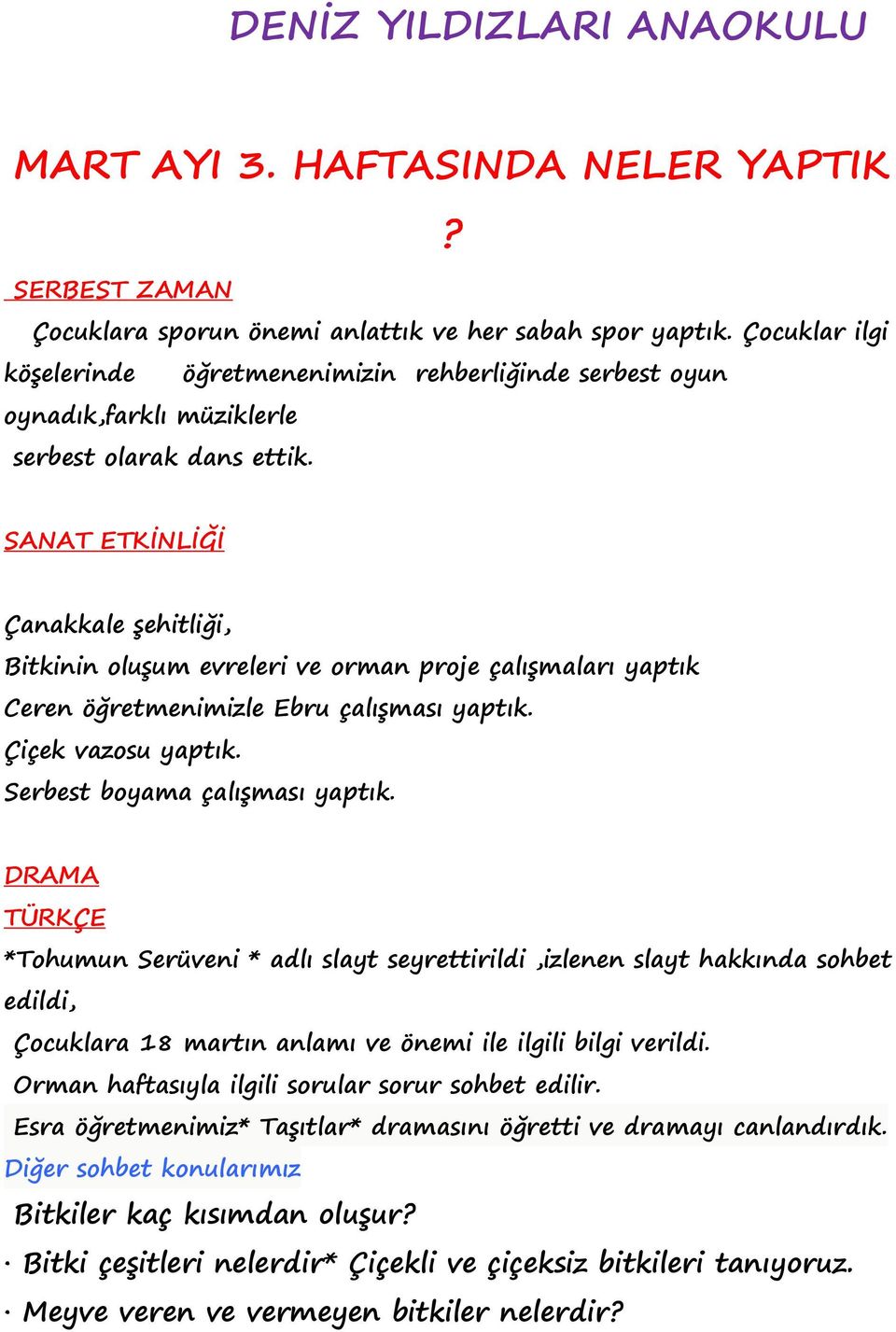 SANAT ETKİNLİĞİ Çanakkale şehitliği, Bitkinin oluşum evreleri ve orman proje çalışmaları yaptık Ceren öğretmenimizle Ebru çalışması yaptık. Çiçek vazosu yaptık. Serbest boyama çalışması yaptık.