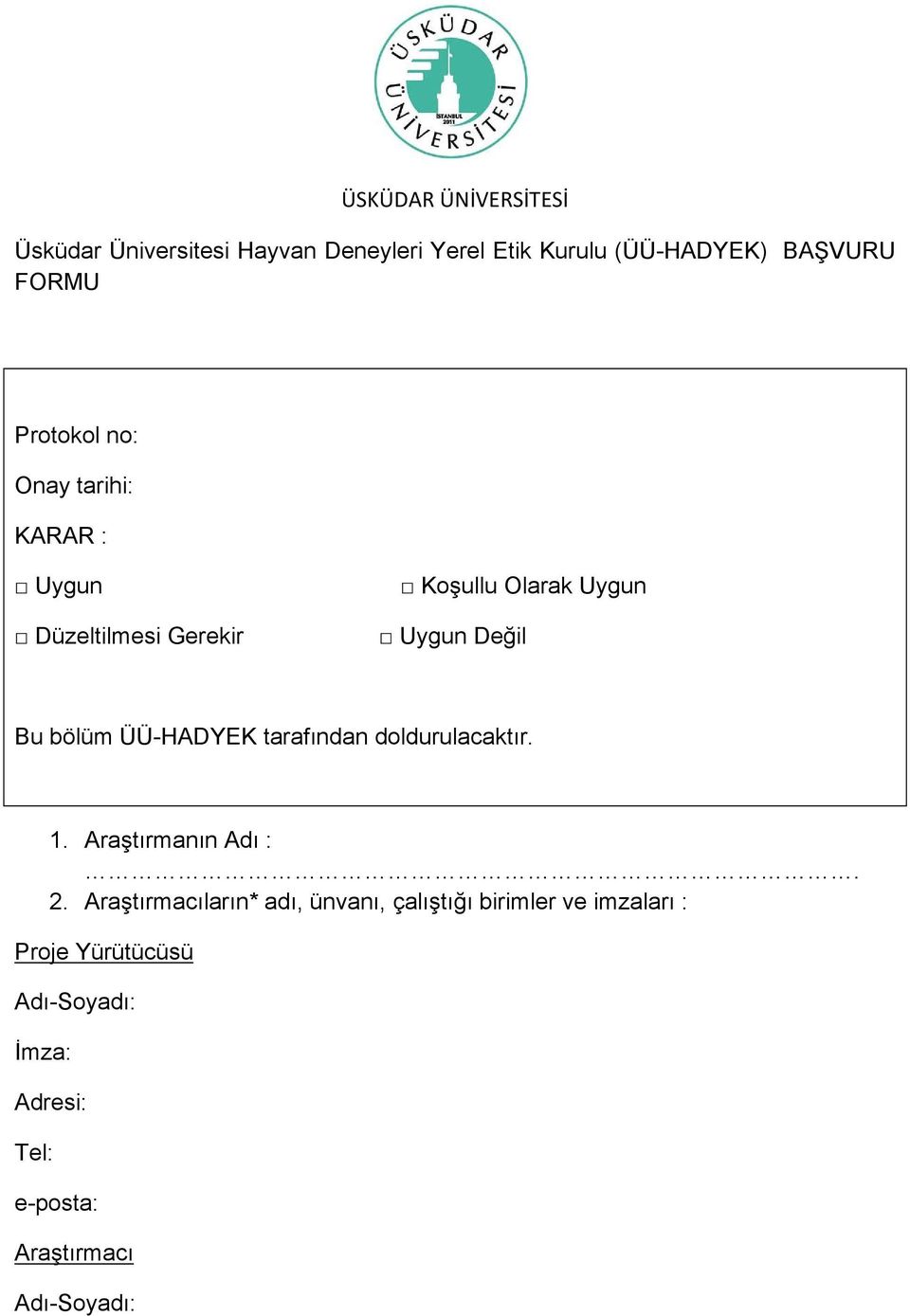 ÜÜ-HADYEK tarafından doldurulacaktır. 1. Araştırmanın Adı :. 2.