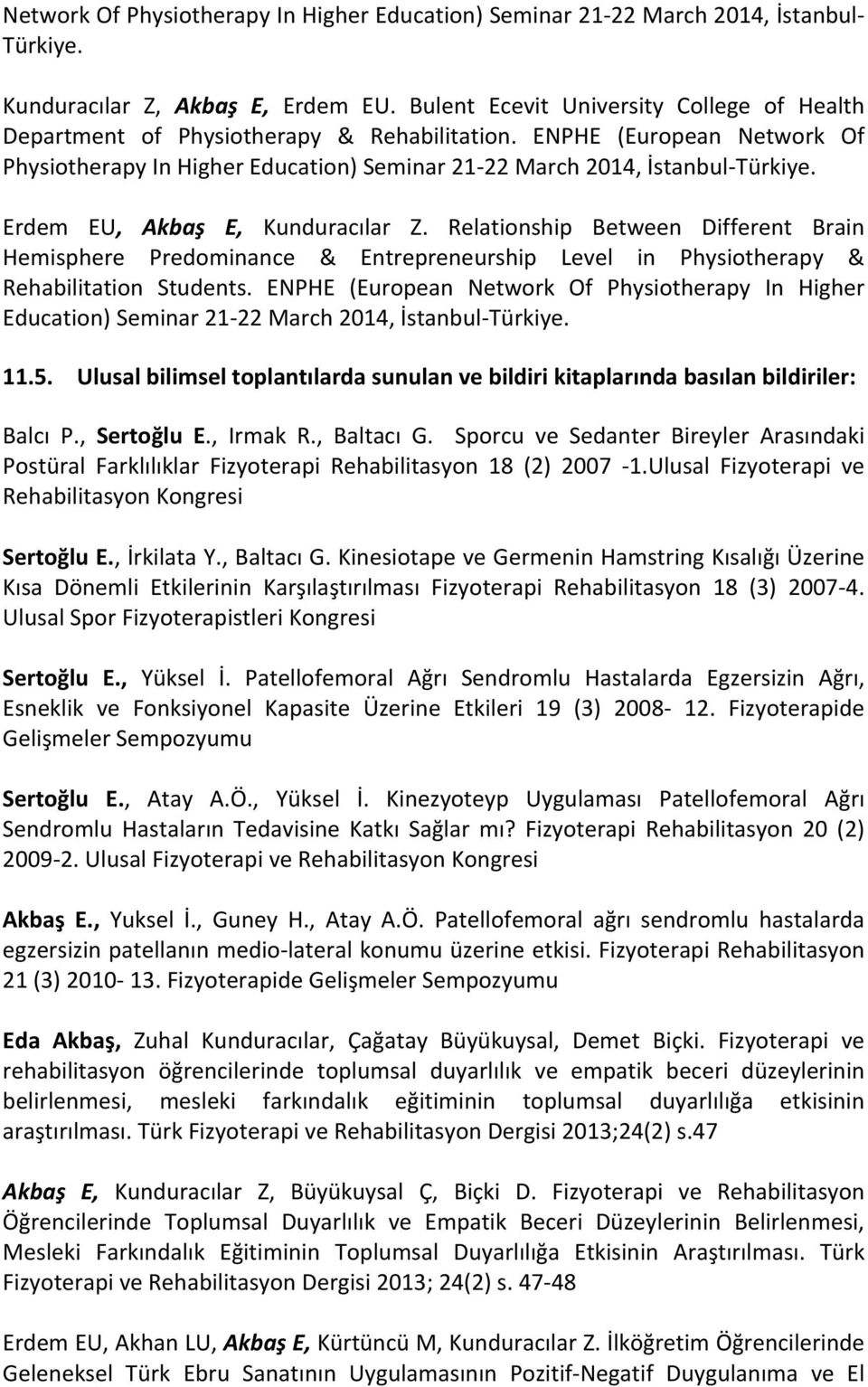 Erdem EU, Akbaş E, Kunduracılar Z. Relationship Between Different Brain Hemisphere Predominance & Entrepreneurship Level in Physiotherapy & Rehabilitation Students.