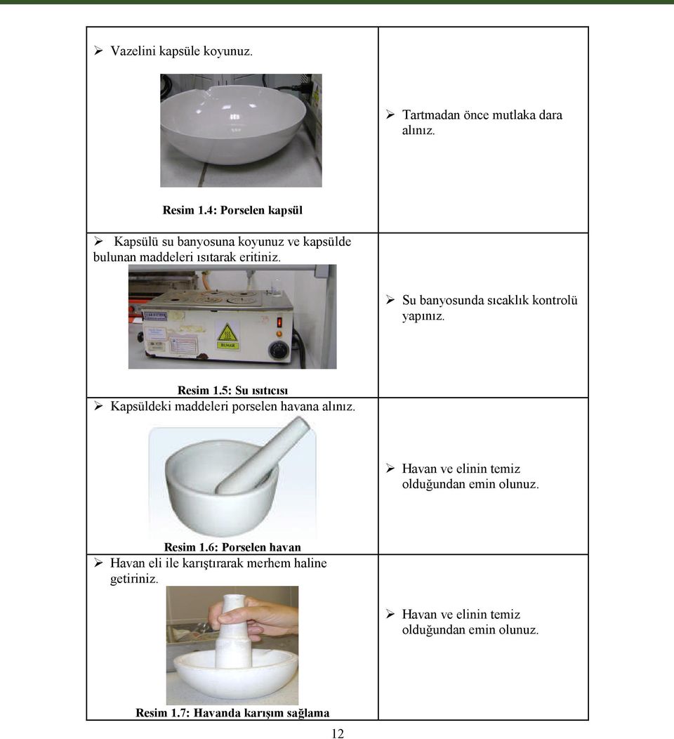 Su banyosunda sıcaklık kontrolü yapınız. Resim 1.5: Su ısıtıcısı Kapsüldeki maddeleri porselen havana alınız.