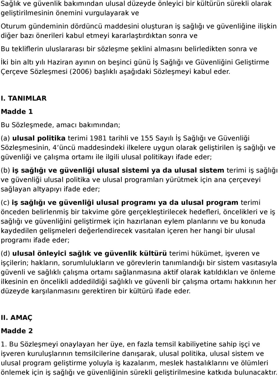 İş Sağlığı ve Güvenliğini Geliştirme Çerçeve Sözleşmesi (2006) başlıklı aşağıdaki Sözleşmeyi kabul eder. I.