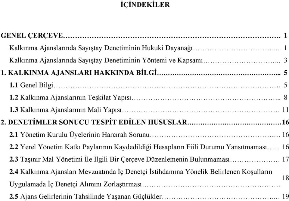 16 2.1 Yönetim Kurulu Üyelerinin Harcırah Sorunu. 16 2.2 Yerel Yönetim Katkı Paylarının Kaydedildiği Hesapların Fiili Durumu Yansıtmaması... 16 2.3 Taşınır Mal Yönetimi İle İlgili Bir Çerçeve Düzenlemenin Bulunmaması 17 2.