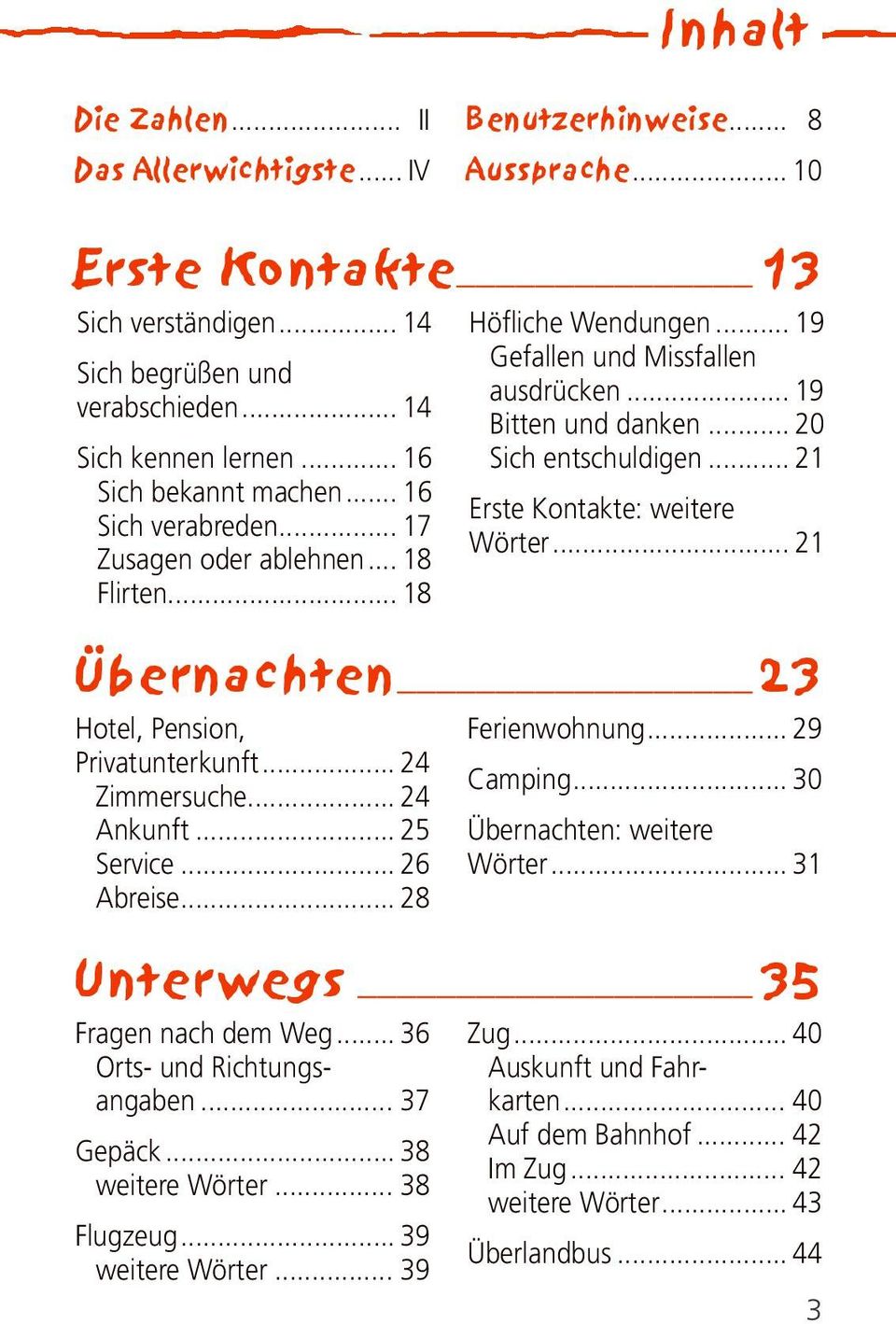 .. 26 Abreise... 28 Ferienwohnung... 29 Camping... 30 Übernachten: weitere Wörter... 31 Unterwegs 35 Fragen nach dem Weg... 36 Orts- und Richtungsangaben... 37 Gepäck... 38 weitere Wörter.