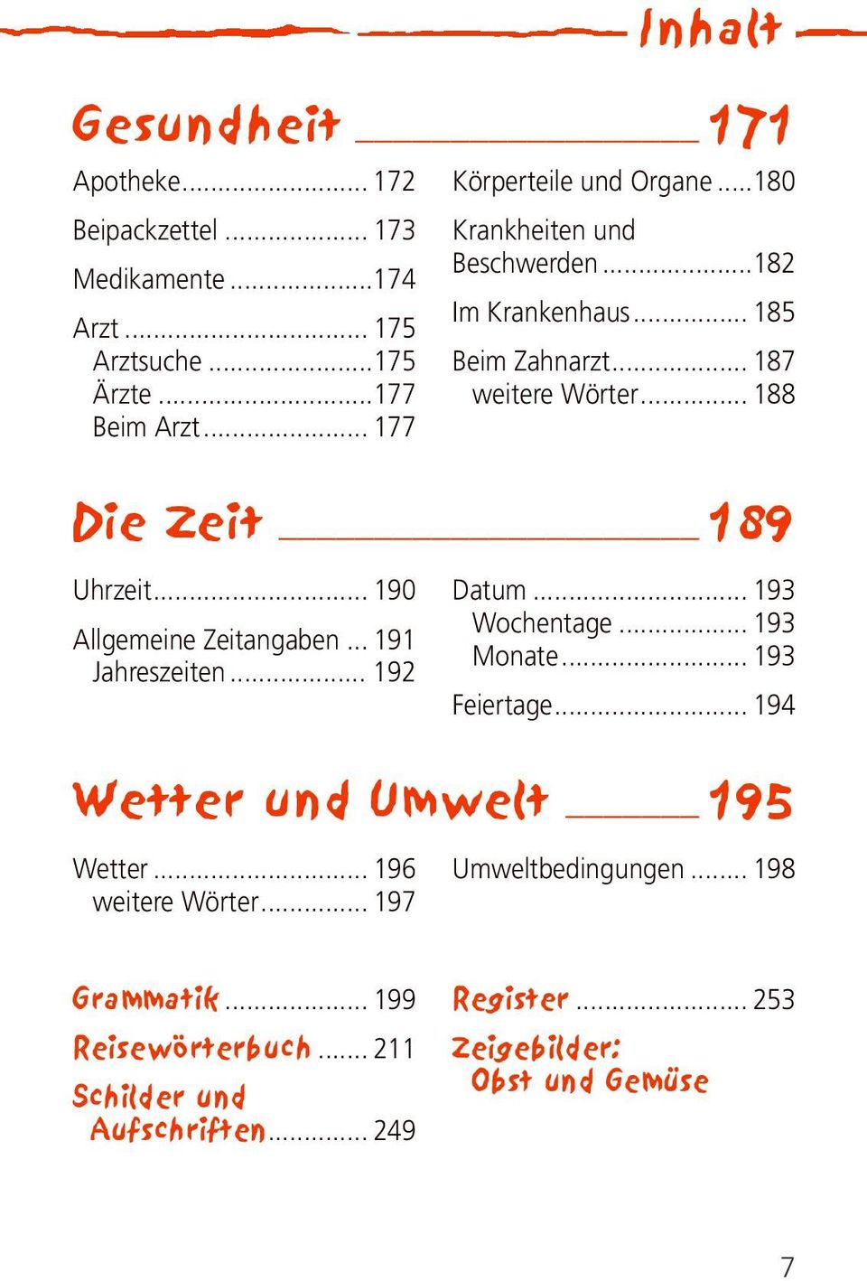 .. 188 Die Zeit 189 Uhrzeit... 190 Allgemeine Zeitangaben... 191 Jahreszeiten... 192 Datum... 193 Wochentage... 193 Monate... 193 Feiertage.