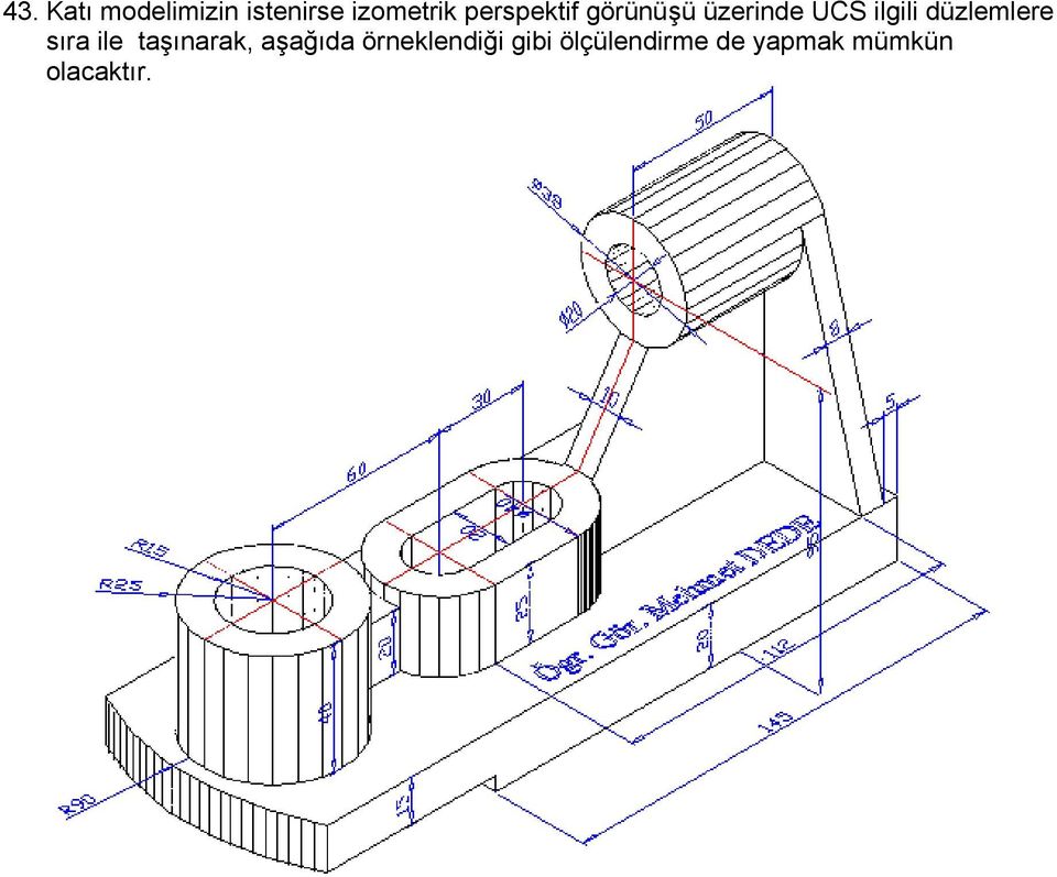 düzlemlere sıra ile taşınarak, aşağıda