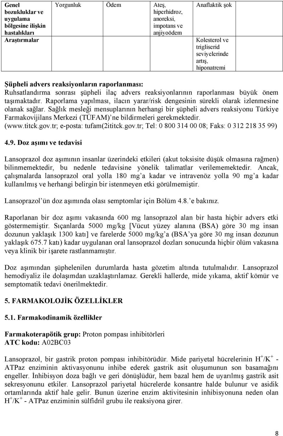 Raporlama yapılması, ilacın yarar/risk dengesinin sürekli olarak izlenmesine olanak sağlar.