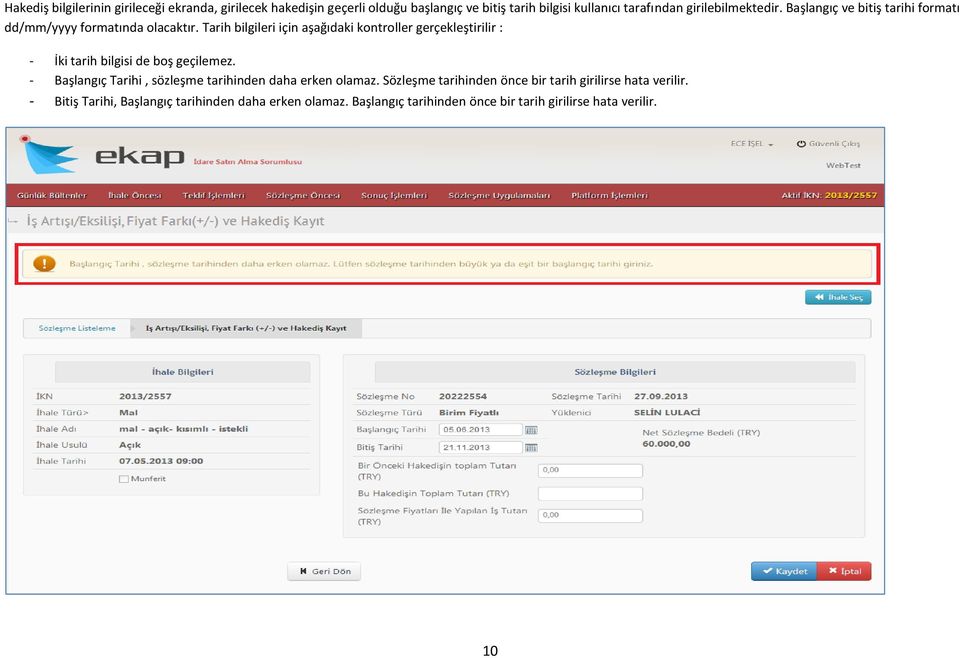 Tarih bilgileri için aşağıdaki kontroller gerçekleştirilir : - İki tarih bilgisi de boş geçilemez.