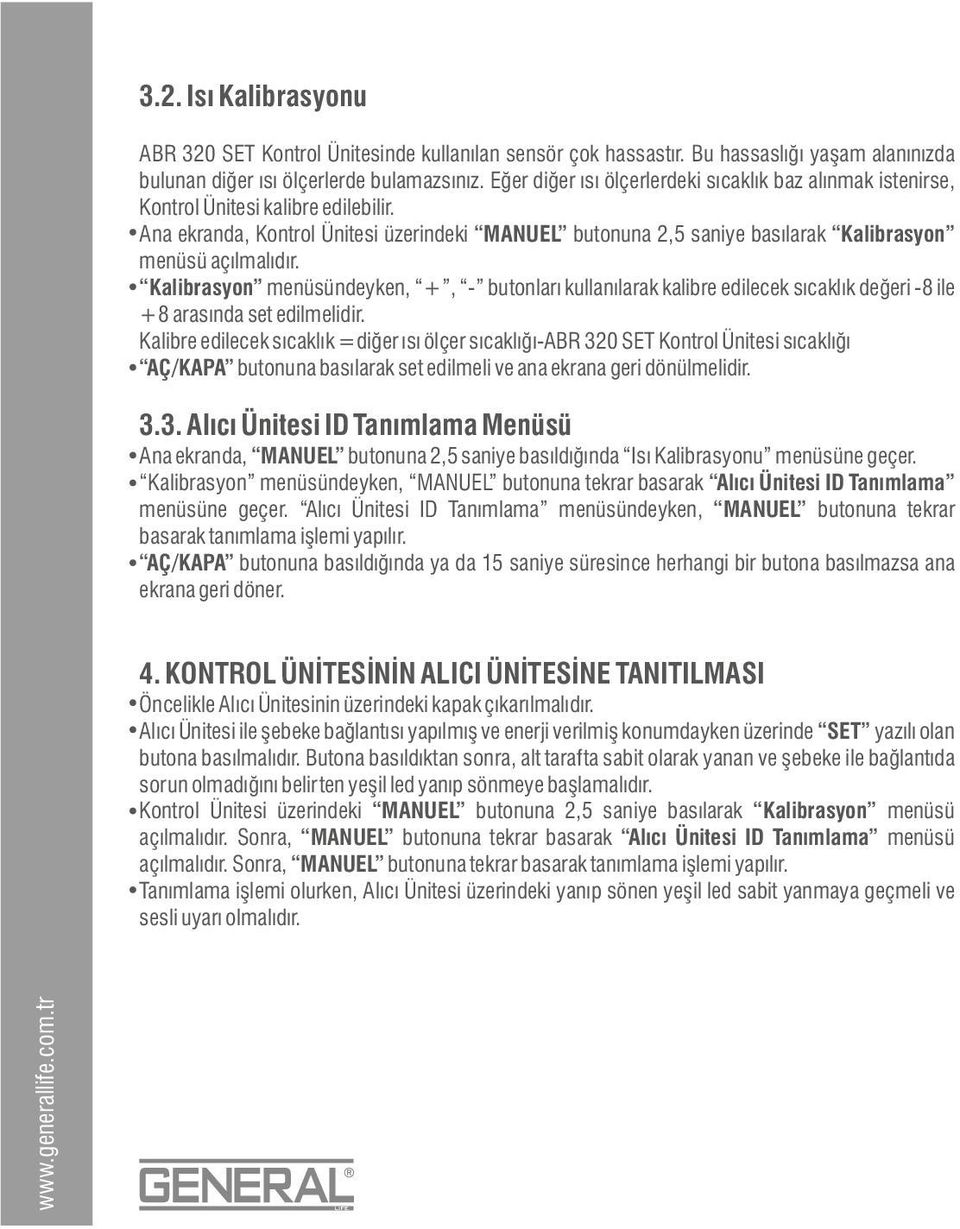 alibrasyon menüsündeyken, +, - butonları kullanılarak kalibre edilecek sıcaklık değeri -8 ile +8 arasında set edilmelidir.