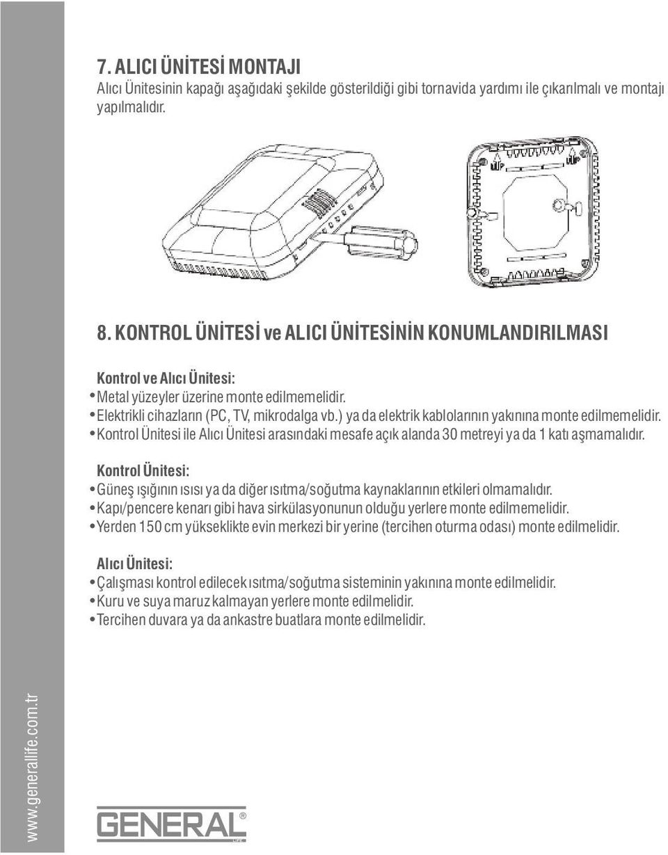 ) ya da elektrik kablolarının yakınına monte edilmemelidir. ontrol Ünitesi ile Alıcı Ünitesi arasındaki mesafe açık alanda 30 metreyi ya da 1 katı aşmamalıdır.