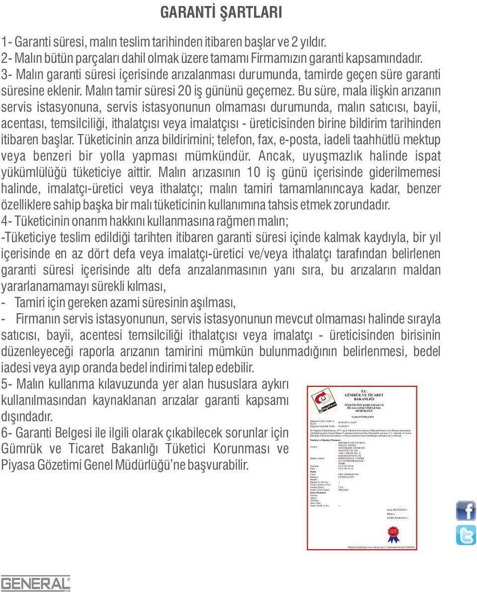 Bu süre, mala ilişkin arızanın servis istasyonuna, servis istasyonunun olmaması durumunda, malın satıcısı, bayii, acentası, temsilciliği, ithalatçısı veya imalatçısı - üreticisinden birine bildirim