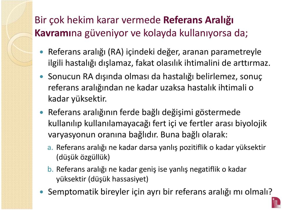 Referans aralığının ferde bağlı değişimi göstermede kullanılıp kullanılamayacağı fert içi ve fertler arası biyolojik varyasyonun oranına bağlıdır. Buna bağlı olarak: a.