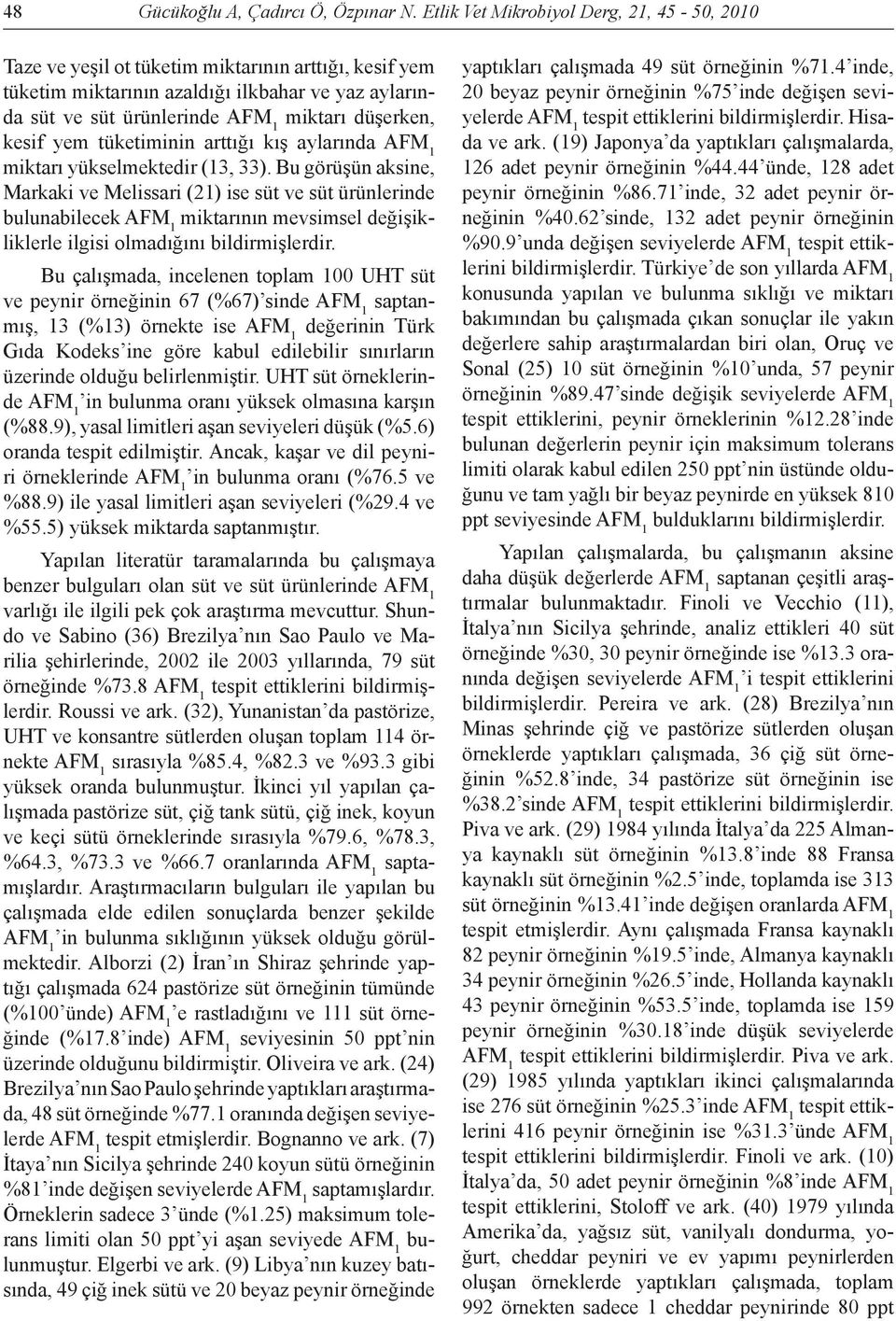 kesif yem tüketiminin arttığı kış aylarında AFM 1 miktarı yükselmektedir (13, 33).