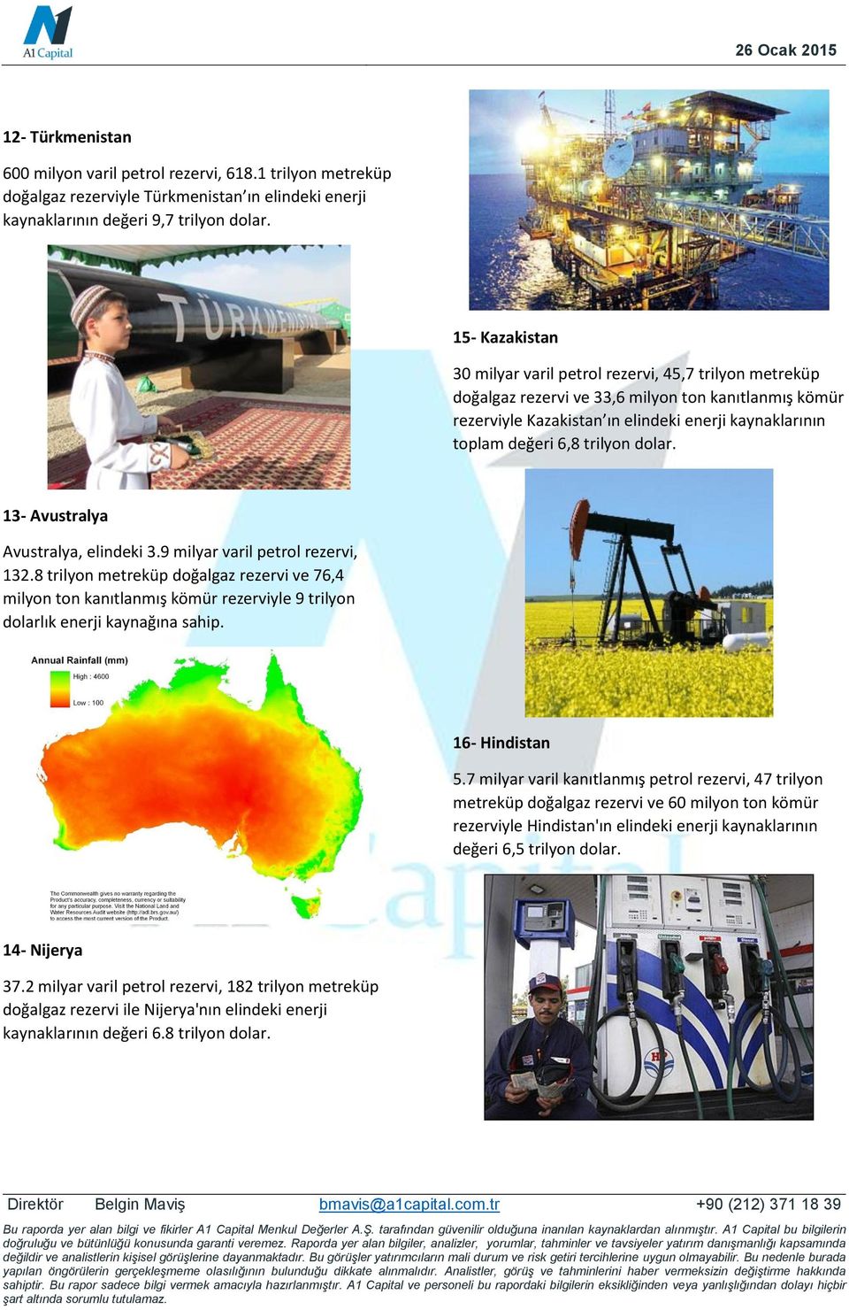 trilyon dolar. 13- Avustralya Avustralya, elindeki 3.9 milyar varil petrol rezervi, 132.