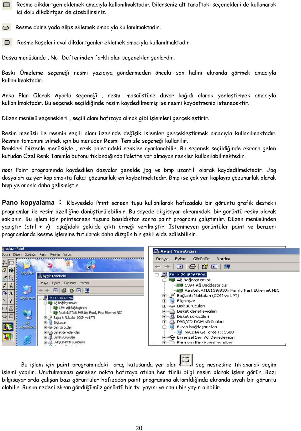 Baskı Önizleme seçeneği resmi yazıcıya göndermeden önceki son halini ekranda görmek amacıyla kullanılmaktadır.