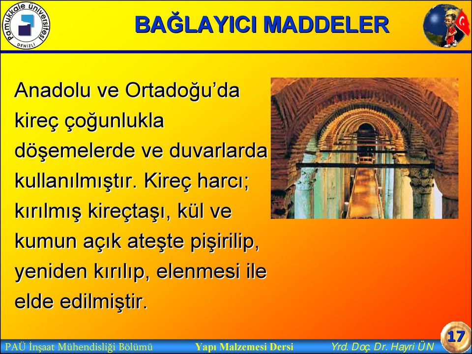 Kireç harcı; kırılmış kireçta taşı,, kül k l ve kumun açık a k ateşte pişirilip,