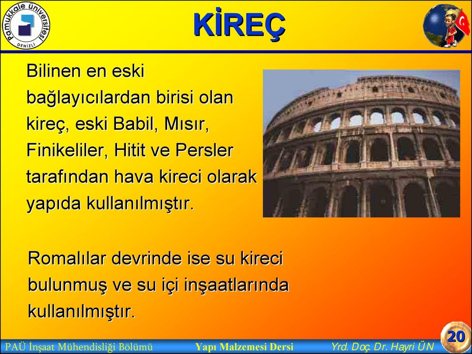 Romalılar lar devrinde ise su kireci bulunmuş ve su içi i i inşaatlar aatlarında